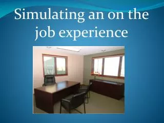 Simulating an on the job experience