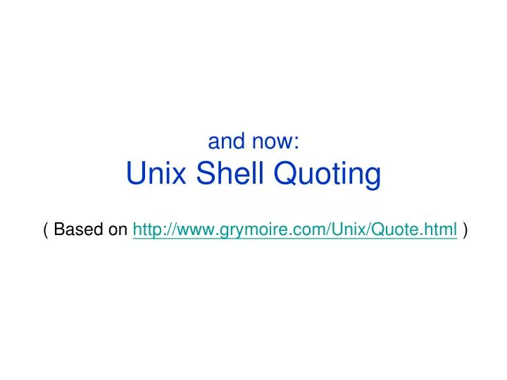 and now unix shell quoting