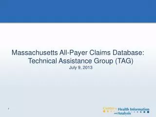 Massachusetts All-Payer Claims Database: Technical Assistance Group (TAG) July 9, 2013