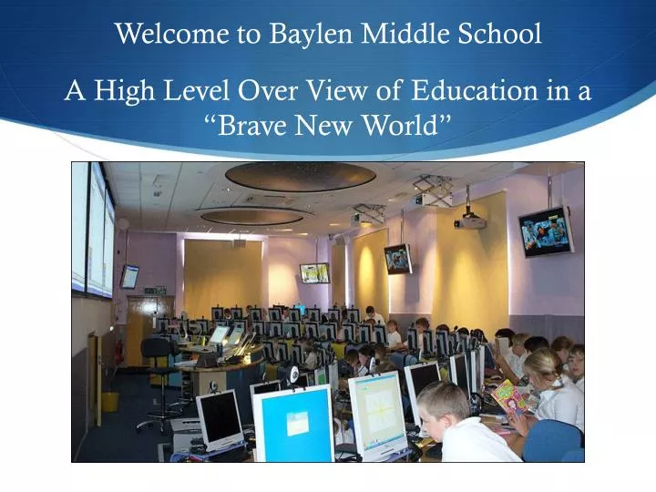 welcome to baylen middle school a high level over view of education in a brave new world