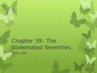 Chapter 39: The Stalemated Seventies