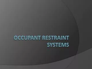 Occupant Restraint Systems