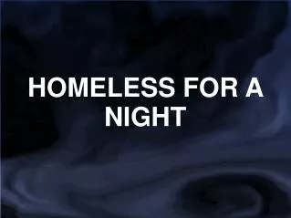HOMELESS FOR A NIGHT