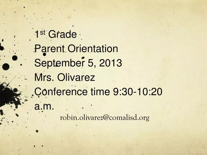 1 st grade parent orientation september 5 2013 mrs olivarez conference time 9 30 10 20 a m