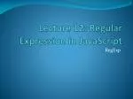 Lecture 12: Regular Expression in JavaScript - slide 1