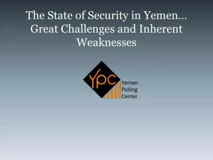 the state of security in yemen great challenges and inherent weaknesses