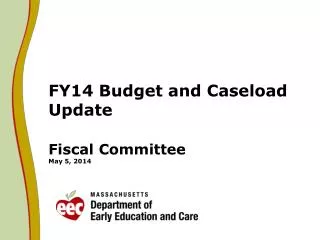 FY14 Budget and Caseload Update Fiscal Committee May 5, 2014