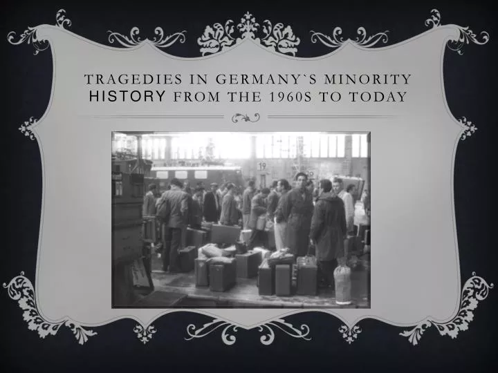 tragedies in germany s minority history from the 1960s to today