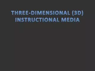 THREE-DIMENSIONAL (3D) INSTRUCTIONAL MEDIA