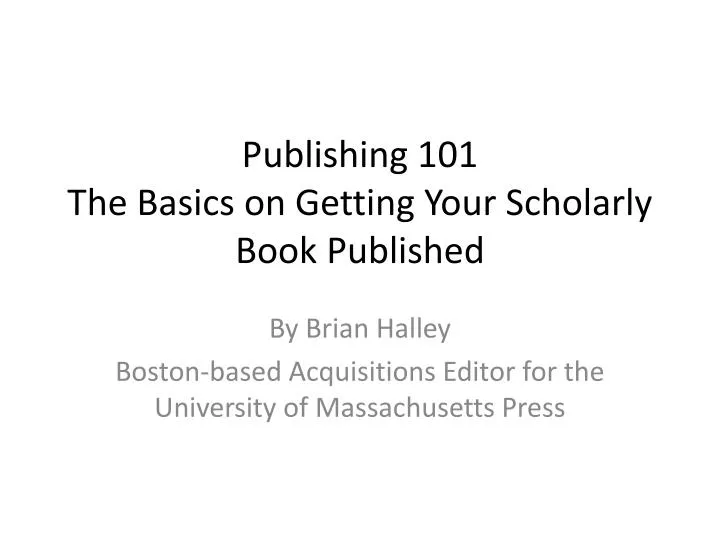 publishing 101 the basics on getting your scholarly book published