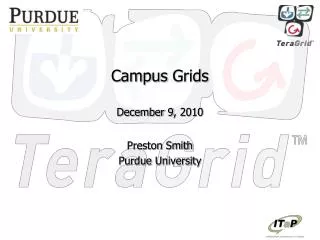 Campus Grids December 9, 2010 Preston Smith Purdue University
