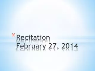 Recitation February 27, 2014