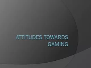 Attitudes towards gaming