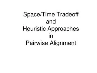 Space/Time Tradeoff and Heuristic Approaches in Pairwise Alignment