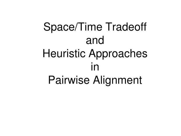 space time tradeoff and heuristic approaches in pairwise alignment