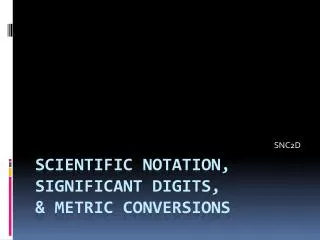 SCIENTIFIC NOTATION, SIGNIFICANT DIGITS, &amp; METRIC CONVERSIONS