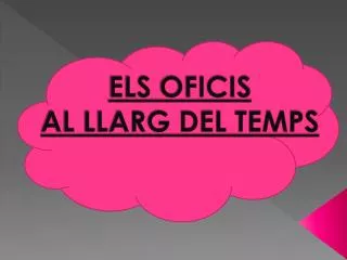 ELS OFICIS AL LLARG DEL TEMPS