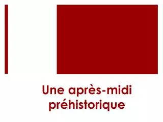 une apr s midi pr historique