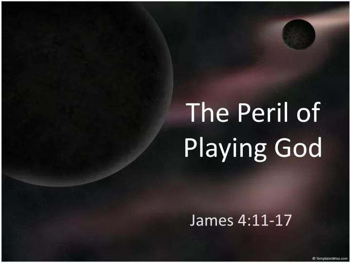 the peril of playing god
