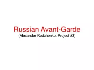 Russian Avant-Garde (Alexander Rodchenko , Project #3)