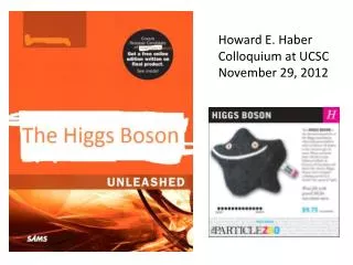 Howard E. Haber Colloquium at UCSC November 29, 2012
