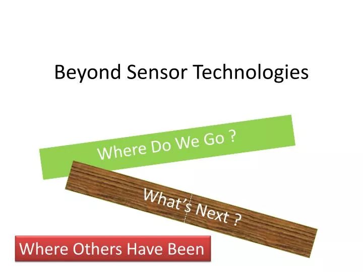 beyond sensor technologies