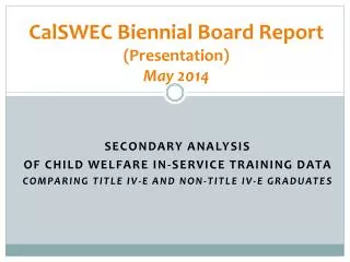 CalSWEC Biennial Board Report (Presentation) May 2014