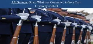 AM Sermon: Guard What was Committed to Your Trust 1 Timothy 6:20-21