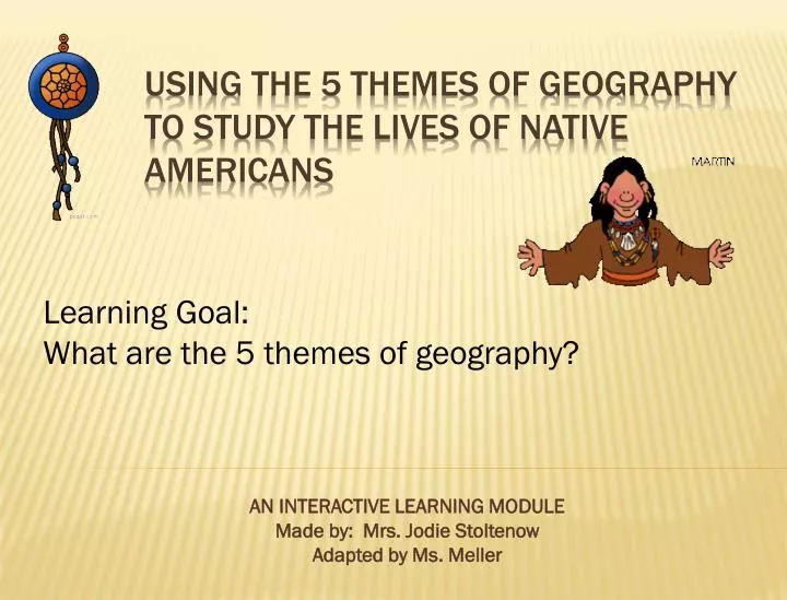 using the 5 themes of geography to study the lives of native americans