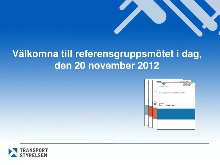 v lkomna till referensgruppsm tet i dag den 20 november 2012