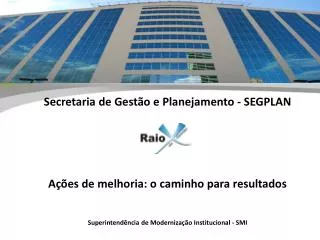 Secretaria de Gestão e Planejamento - SEGPLAN Ações de melhoria: o caminho para resultados