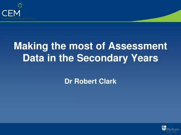 making the most of assessment data in the secondary years dr robert clark