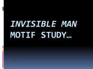 Invisible Man Motif study…