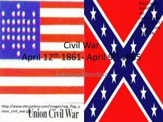 Civil War April 12 th 1861- April 9 th 1865
