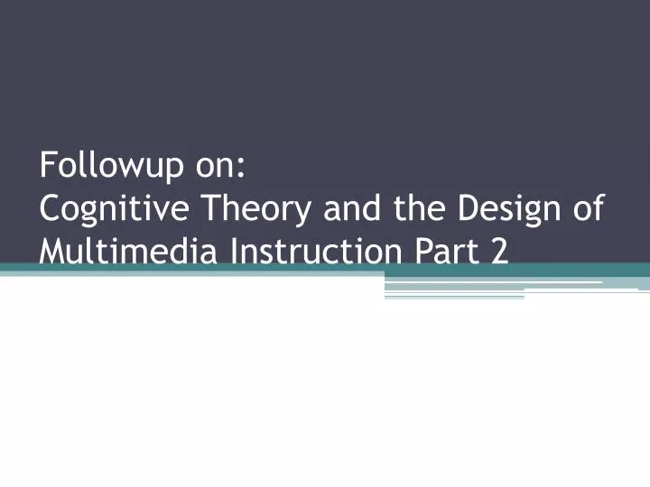 followup on cognitive theory and the design of multimedia instruction part 2