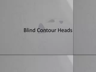 Blind Contour Heads