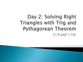 day 2 solving right triangles with trig and pythagorean theorem