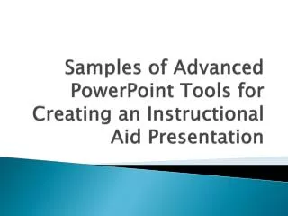 Samples of Advanced PowerPoint Tools for Creating an Instructional Aid Presentation