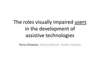 The roles visually impaired users in the development of assistive technologies