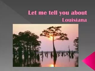 Let me tell you about Louisiana