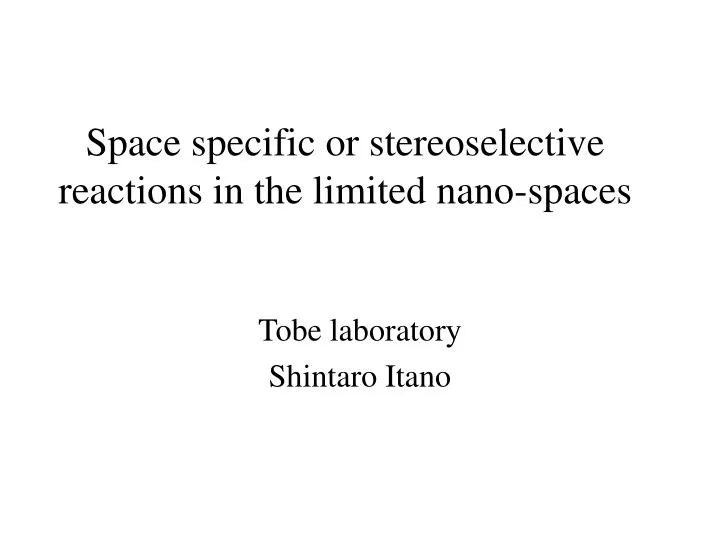 space specific or stereoselective reactions in the limited nano spaces