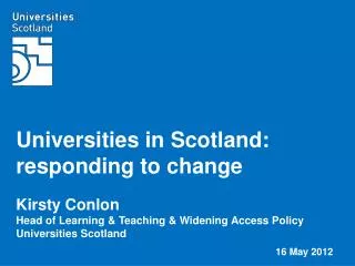 Universities in Scotland: responding to change Kirsty Conlon