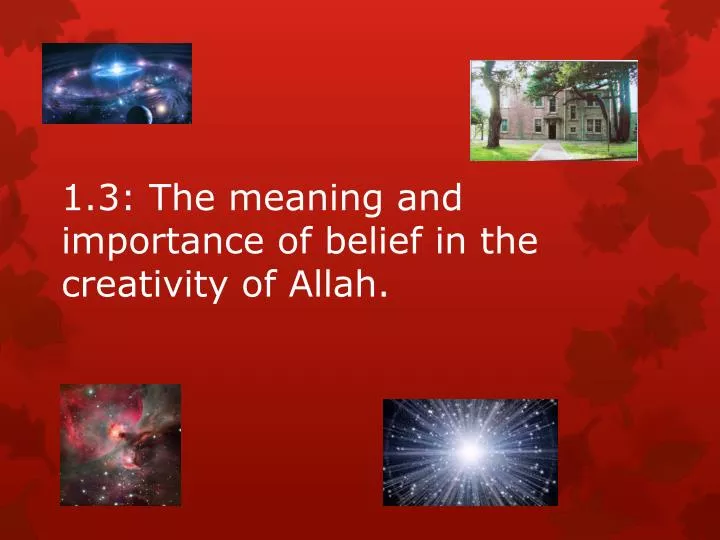 1 3 the meaning and importance of belief in the creativity of allah