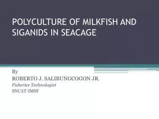 POLYCULTURE OF MILKFISH AND SIGANIDS IN SEACAGE