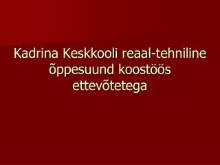kadrina keskkooli reaal tehniline ppesuund koost s ettev tetega