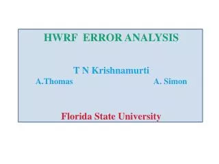 HWRF ERROR ANALYSIS T N Krishnamurti A.Thomas A. Simon