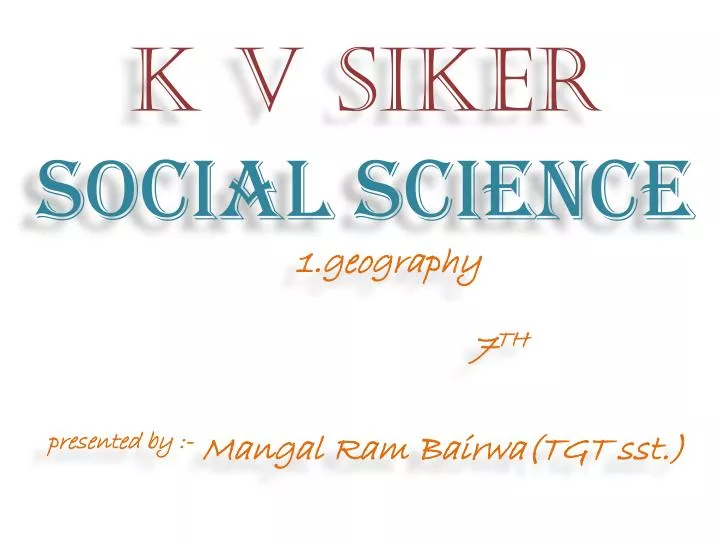 k v siker social science 1 geography 7 th presented by mangal ram bairwa tgt sst