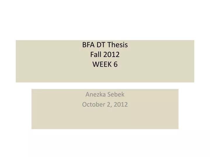 bfa dt thesis fall 2012 week 6