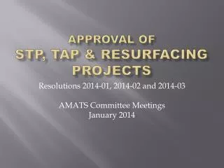 Approval of STP, TAP &amp; Resurfacing PROJECTS