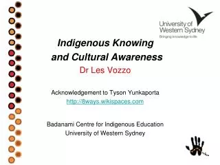 Indigenous Knowing and Cultural Awareness Dr Les Vozzo Acknowledgement to Tyson Yunkaporta